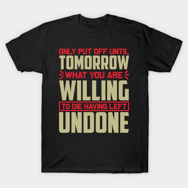 Motivation - Only Put Off Until Tomorrow T-Shirt by NoPlanB